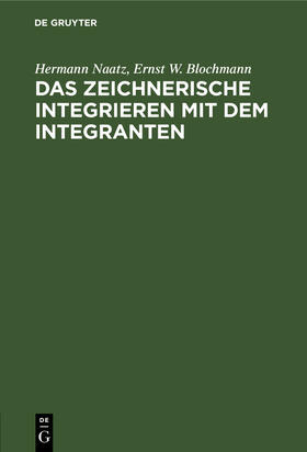 Blochmann / Naatz |  Das zeichnerische Integrieren mit dem Integranten | Buch |  Sack Fachmedien