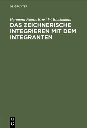 Naatz / Blochmann |  Das zeichnerische Integrieren mit dem Integranten | eBook | Sack Fachmedien