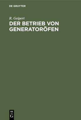 Geipert |  Der Betrieb von Generatoröfen | eBook | Sack Fachmedien