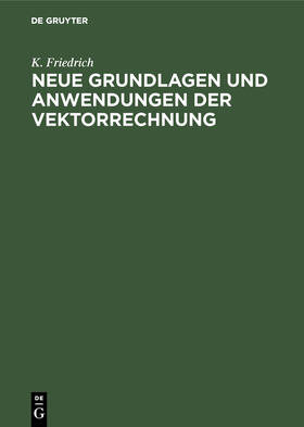 Friedrich |  Neue Grundlagen und Anwendungen der Vektorrechnung | Buch |  Sack Fachmedien