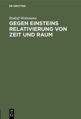 Weinmann |  Gegen Einsteins Relativierung von Zeit und Raum | eBook | Sack Fachmedien