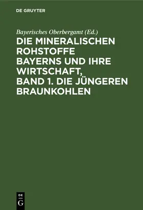  Die mineralischen Rohstoffe Bayerns und ihre Wirtschaft, Band 1. Die jüngeren Braunkohlen | Buch |  Sack Fachmedien