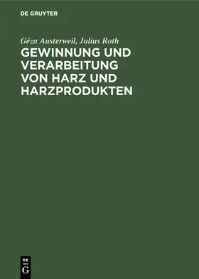 Roth / Austerweil |  Gewinnung und Verarbeitung von Harz und Harzprodukten | Buch |  Sack Fachmedien