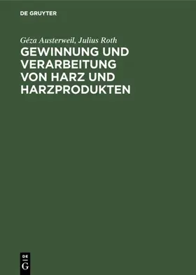 Austerweil / Roth |  Gewinnung und Verarbeitung von Harz und Harzprodukten | eBook | Sack Fachmedien