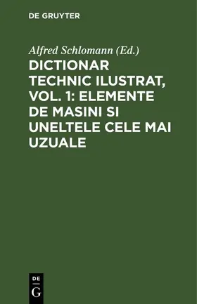 Schlomann |  Dictionar technic ilustrat, Vol. 1: Elemente de Masini si uneltele cele mai uzuale | eBook | Sack Fachmedien