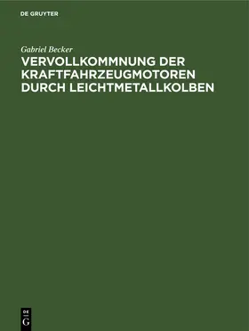 Becker |  Vervollkommnung der Kraftfahrzeugmotoren durch Leichtmetallkolben | eBook | Sack Fachmedien