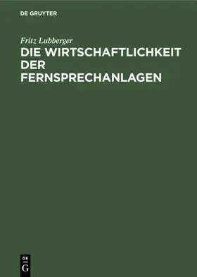 Lubberger |  Die Wirtschaftlichkeit der Fernsprechanlagen | eBook | Sack Fachmedien