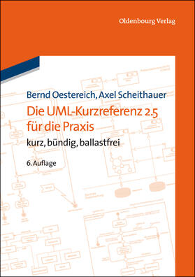 Oestereich / Scheithauer |  Die UML-Kurzreferenz 2.5 für die Praxis | Buch |  Sack Fachmedien