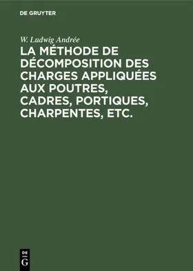 Andrée |  La méthode de décomposition des charges appliquées aux poutres, cadres,            portiques, charpentes, etc. | eBook | Sack Fachmedien