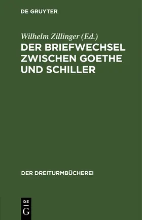 Zillinger |  Der Briefwechsel zwischen Goethe und Schiller | Buch |  Sack Fachmedien