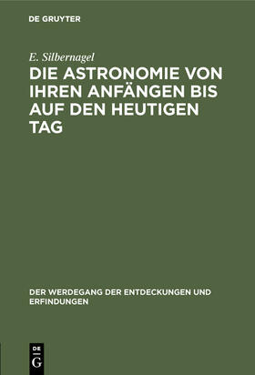 Silbernagel |  Die Astronomie von ihren Anfängen bis auf den heutigen Tag | Buch |  Sack Fachmedien
