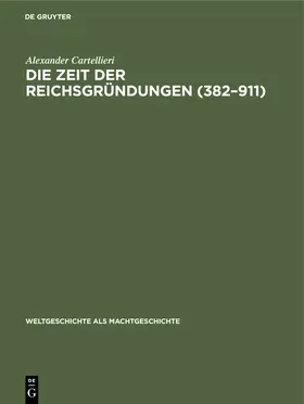 Cartellieri |  Die Zeit der Reichsgründungen (382¿911) | Buch |  Sack Fachmedien