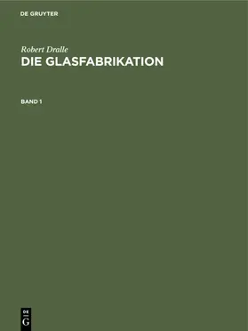 Dralle |  Robert Dralle: Die Glasfabrikation. Band 1 | eBook | Sack Fachmedien