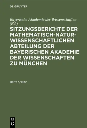  Sitzungsberichte der Mathematisch-Naturwissenschaftlichen Abteilung der Bayerischen Akademie der Wissenschaften zu München. Heft 3/1927 | eBook | Sack Fachmedien