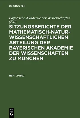  Sitzungsberichte der Mathematisch-Naturwissenschaftlichen Abteilung der Bayerischen Akademie der Wissenschaften zu München. Heft 2/1927 | Buch |  Sack Fachmedien