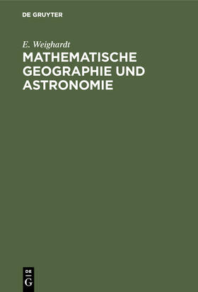 Weighardt |  Mathematische Geographie und Astronomie | Buch |  Sack Fachmedien