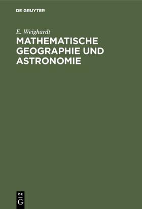 Weighardt |  Mathematische Geographie und Astronomie | eBook | Sack Fachmedien