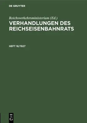 Reichsverkehrsministerium |  Verhandlungen des Reichseisenbahnrats. Heft 16/1927 | eBook | Sack Fachmedien