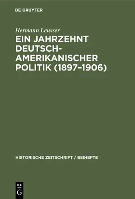 Leusser |  Ein Jahrzehnt deutsch-amerikanischer Politik (1897¿1906) | Buch |  Sack Fachmedien