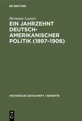 Leusser |  Ein Jahrzehnt deutsch-amerikanischer Politik (1897–1906) | eBook | Sack Fachmedien