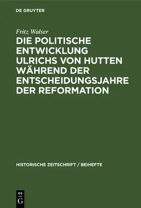 Walser |  Die politische Entwicklung Ulrichs von Hutten während der Entscheidungsjahre der Reformation | Buch |  Sack Fachmedien