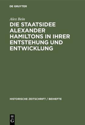 Bein |  Die Staatsidee Alexander Hamiltons in ihrer Entstehung und Entwicklung | eBook | Sack Fachmedien