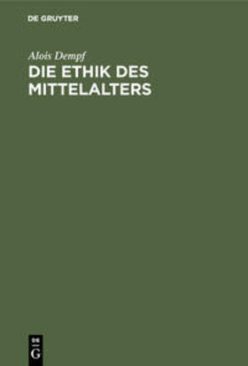 Dempf |  Die Ethik des Mittelalters | Buch |  Sack Fachmedien