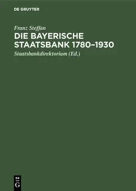 Steffan / Staatsbankdirektorium |  Die Bayerische Staatsbank 1780-1930 | Buch |  Sack Fachmedien