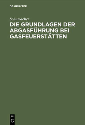 Schumacher |  Die Grundlagen der Abgasführung bei Gasfeuerstätten | Buch |  Sack Fachmedien