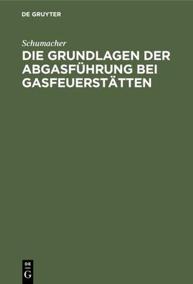 Schumacher |  Die Grundlagen der Abgasführung bei Gasfeuerstätten | eBook | Sack Fachmedien