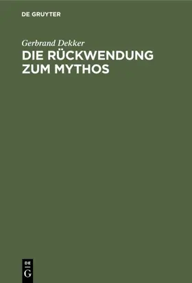 Dekker |  Die Rückwendung zum Mythos | eBook | Sack Fachmedien