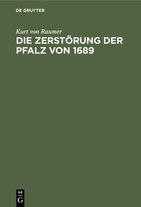 Raumer |  Die Zerstörung der Pfalz von 1689 | eBook | Sack Fachmedien