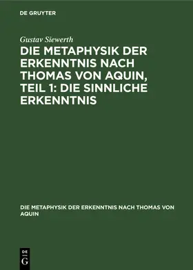 Siewerth |  Die Metaphysik der Erkenntnis nach Thomas von Aquin, Teil 1: Die sinnliche Erkenntnis | Buch |  Sack Fachmedien