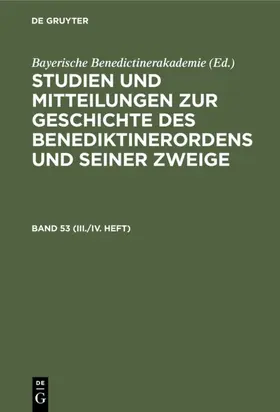  Studien und Mitteilungen zur Geschichte des Benediktinerordens und seiner Zweige. Band 53 (III./IV. Heft) | eBook | Sack Fachmedien