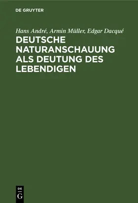 André / Dacqué / Müller |  Deutsche Naturanschauung als Deutung des Lebendigen | Buch |  Sack Fachmedien