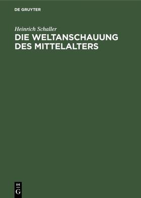 Schaller |  Die Weltanschauung des Mittelalters | eBook | Sack Fachmedien