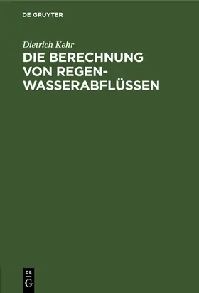 Kehr |  Die Berechnung von Regenwasserabflüssen | Buch |  Sack Fachmedien