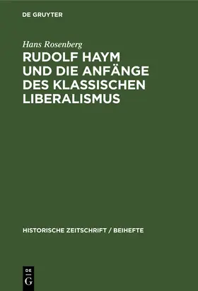 Rosenberg |  Rudolf Haym und die Anfänge des klassischen Liberalismus | eBook | Sack Fachmedien