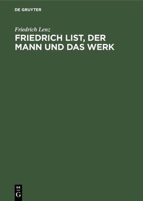 Lenz |  Friedrich List, der Mann und das Werk | eBook | Sack Fachmedien