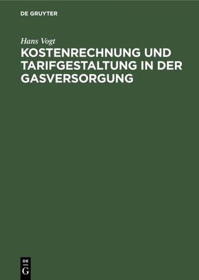 Vogt |  Kostenrechnung und Tarifgestaltung in der Gasversorgung | Buch |  Sack Fachmedien