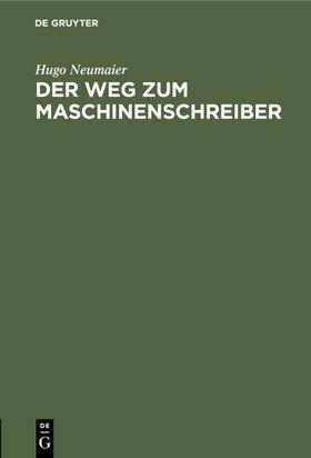 Neumaier |  Der Weg zum Maschinenschreiber | eBook | Sack Fachmedien