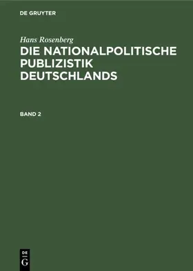 Rosenberg |  Hans Rosenberg: Die nationalpolitische Publizistik Deutschlands. Band 2 | eBook | Sack Fachmedien