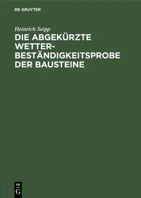 Seipp |  Die Abgekürzte Wetterbeständigkeitsprobe der Bausteine | eBook | Sack Fachmedien