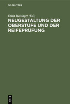 Reisinger |  Neugestaltung der Oberstufe und der Reifeprüfung | Buch |  Sack Fachmedien