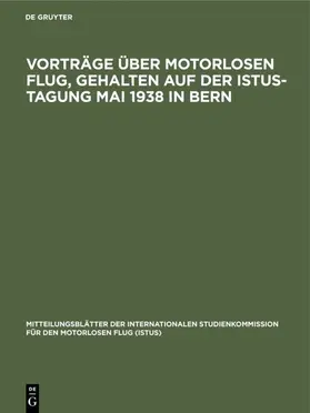  Vorträge über motorlosen Flug, gehalten auf der Istus-Tagung Mai 1938 in            Bern | eBook | Sack Fachmedien