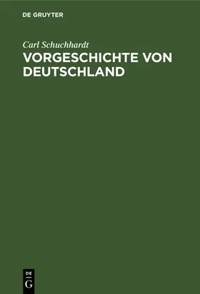 Schuchhardt |  Vorgeschichte von Deutschland | Buch |  Sack Fachmedien