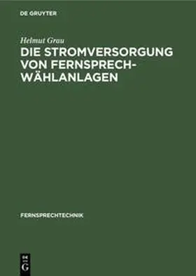 Grau |  Die Stromversorgung von Fernsprech-Wählanlagen | Buch |  Sack Fachmedien