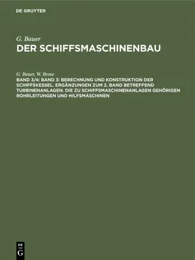 Bauer / Brose |  Band 3: Berechnung und Konstruktion der Schiffskessel. Ergänzungen zum 2. Band            betreffend Turbinenanlagen. Die zu Schiffsmaschinenanlagen gehörigen Rohrleitungen            und Hilfsmaschinen | eBook | Sack Fachmedien