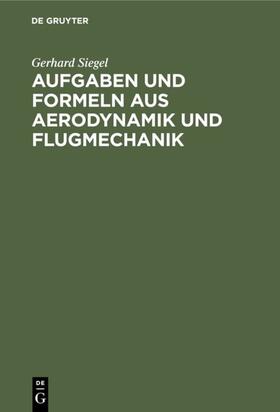 Siegel |  Aufgaben und Formeln aus Aerodynamik und Flugmechanik | Buch |  Sack Fachmedien