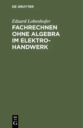 Lobenhofer |  Fachrechnen ohne Algebra im Elektrohandwerk | eBook | Sack Fachmedien